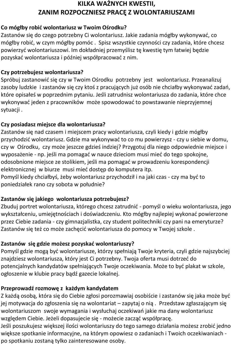 Im dokładniej przemyślisz tę kwestię tym łatwiej będzie pozyskać wolontariusza i później współpracować z nim. Czy potrzebujesz wolontariusza?