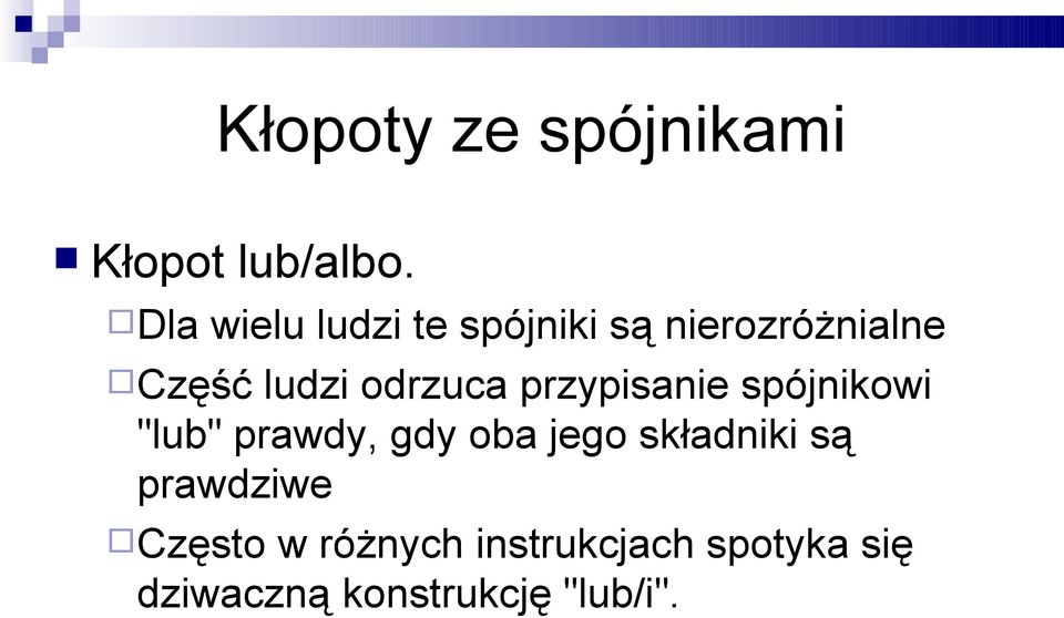 odrzuca przypisanie spójnikowi "lub" prawdy, gdy oba jego