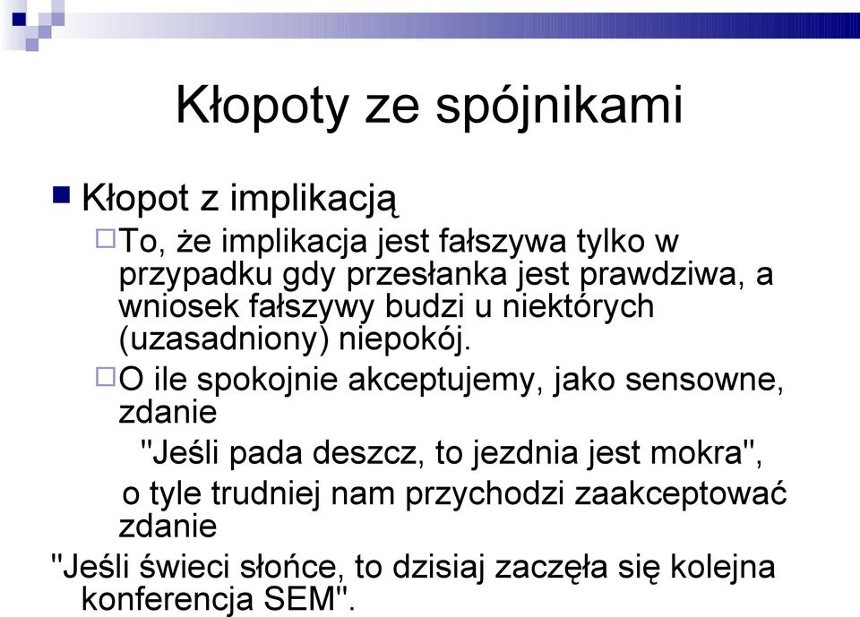 O ile spokojnie akceptujemy, jako sensowne, zdanie "Jeśli pada deszcz, to jezdnia jest mokra", o