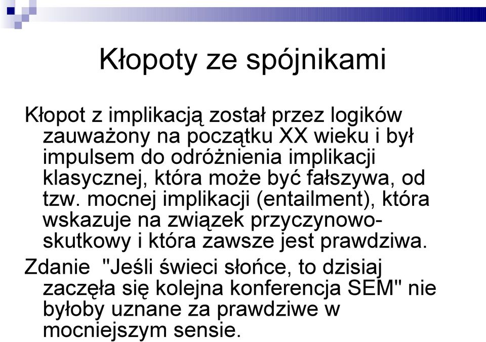 mocnej implikacji (entailment), która wskazuje na związek przyczynowoskutkowy i która zawsze jest