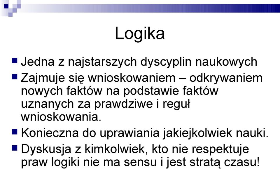 reguł wnioskowania. Konieczna do uprawiania jakiejkolwiek nauki.