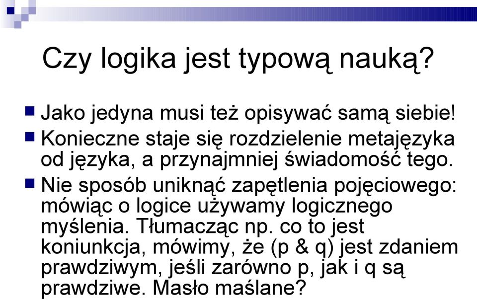 Nie sposób uniknąć zapętlenia pojęciowego: mówiąc o logice używamy logicznego myślenia.