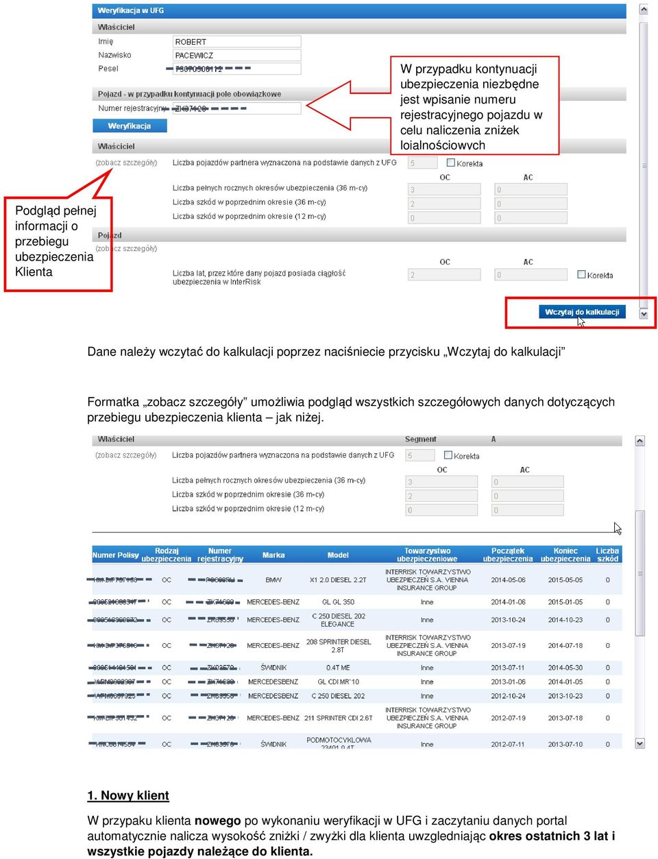 wszystkich szczegółowych danych dotyczących przebiegu ubezpieczenia klienta jak niżej. 1.