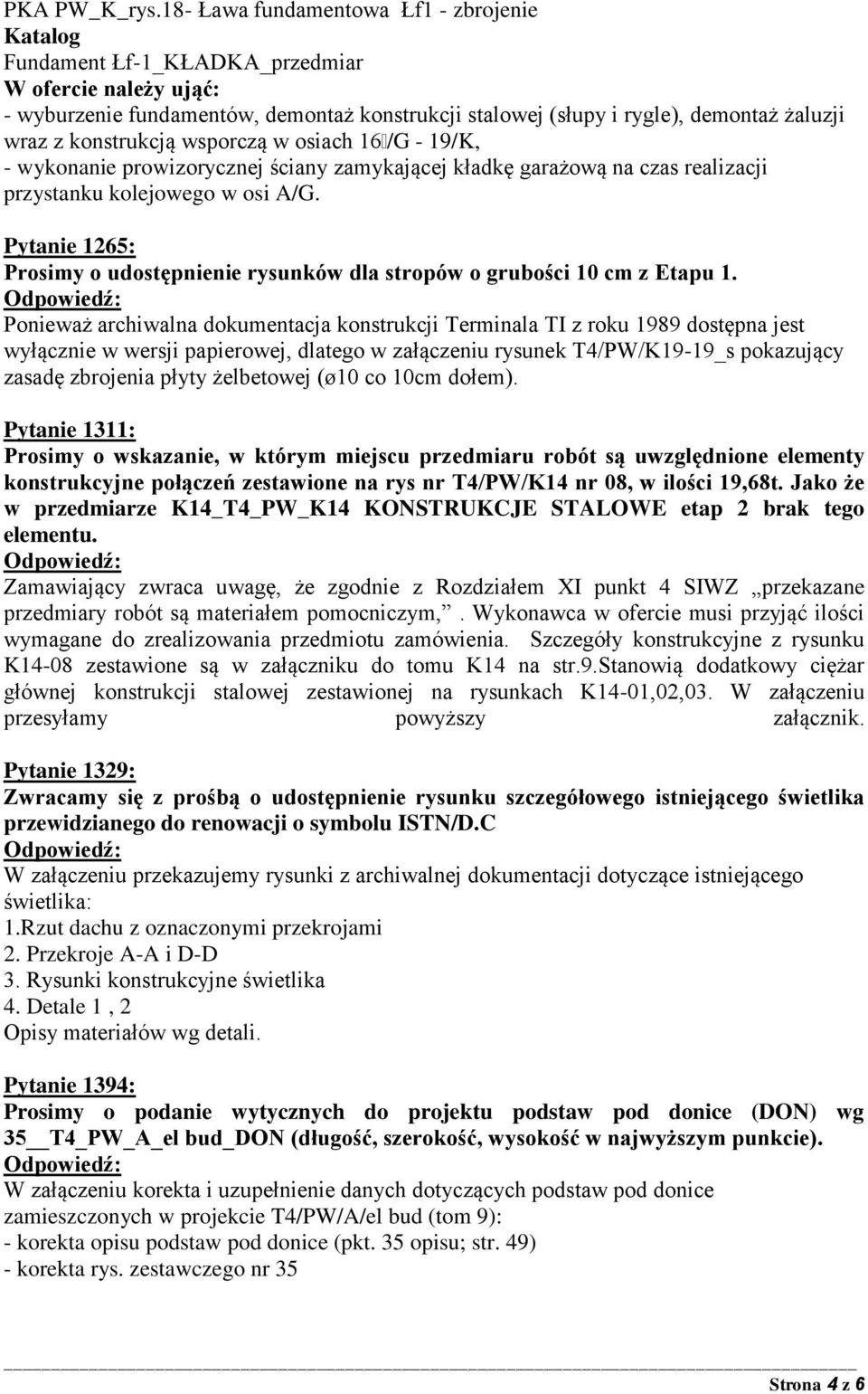 konstrukcją wsporczą w osiach 16/G - 19/K, - wykonanie prowizorycznej ściany zamykającej kładkę garażową na czas realizacji przystanku kolejowego w osi A/G.