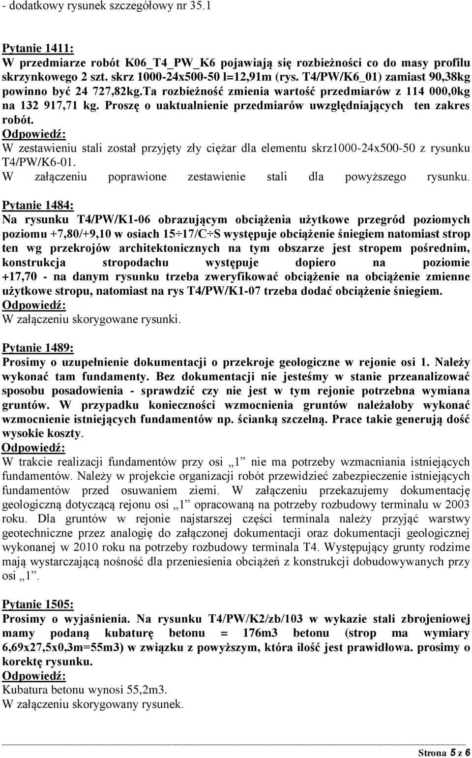 W zestawieniu stali został przyjęty zły ciężar dla elementu skrz1000-24x500-50 z rysunku T4/PW/K6-01. W załączeniu poprawione zestawienie stali dla powyższego rysunku.