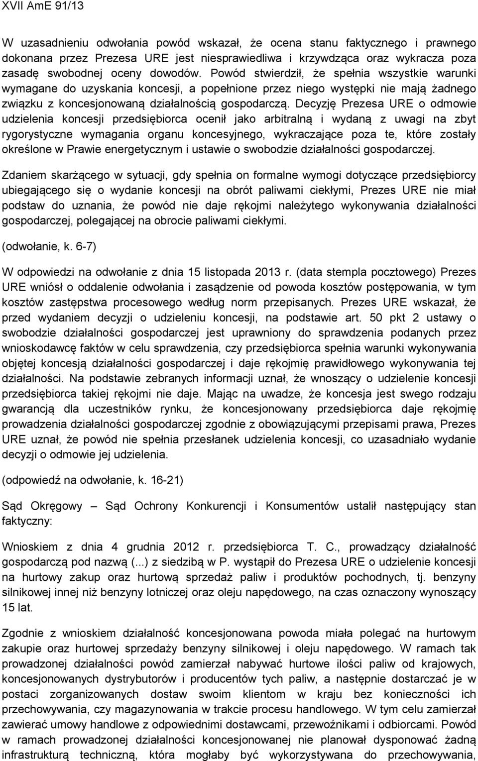 Decyzję Prezesa URE o odmowie udzielenia koncesji przedsiębiorca ocenił jako arbitralną i wydaną z uwagi na zbyt rygorystyczne wymagania organu koncesyjnego, wykraczające poza te, które zostały