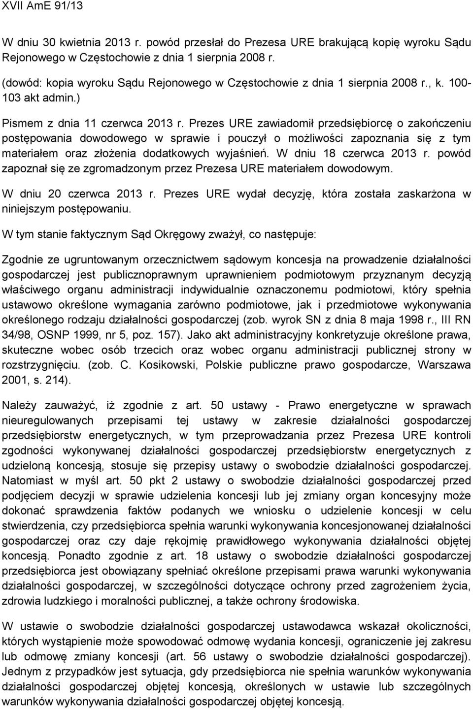 Prezes URE zawiadomił przedsiębiorcę o zakończeniu postępowania dowodowego w sprawie i pouczył o możliwości zapoznania się z tym materiałem oraz złożenia dodatkowych wyjaśnień.