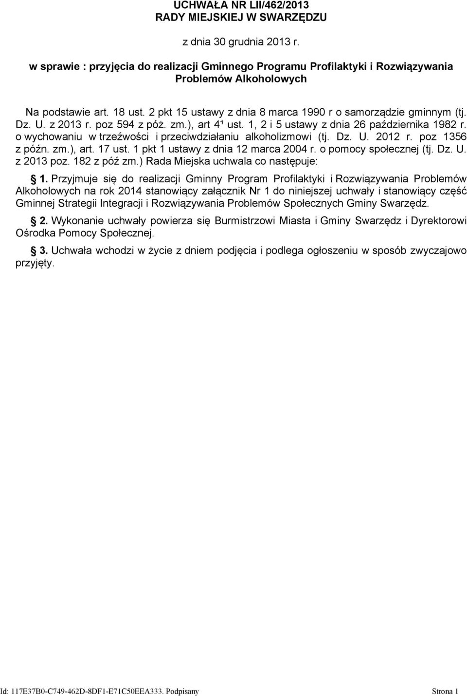 o wychowaniu w trzeźwości i przeciwdziałaniu alkoholizmowi (tj. Dz. U. 2012 r. poz 1356 z późn. zm.), art. 17 ust. 1 pkt 1 ustawy z dnia 12 marca 2004 r. o pomocy społecznej (tj. Dz. U. z 2013 poz.