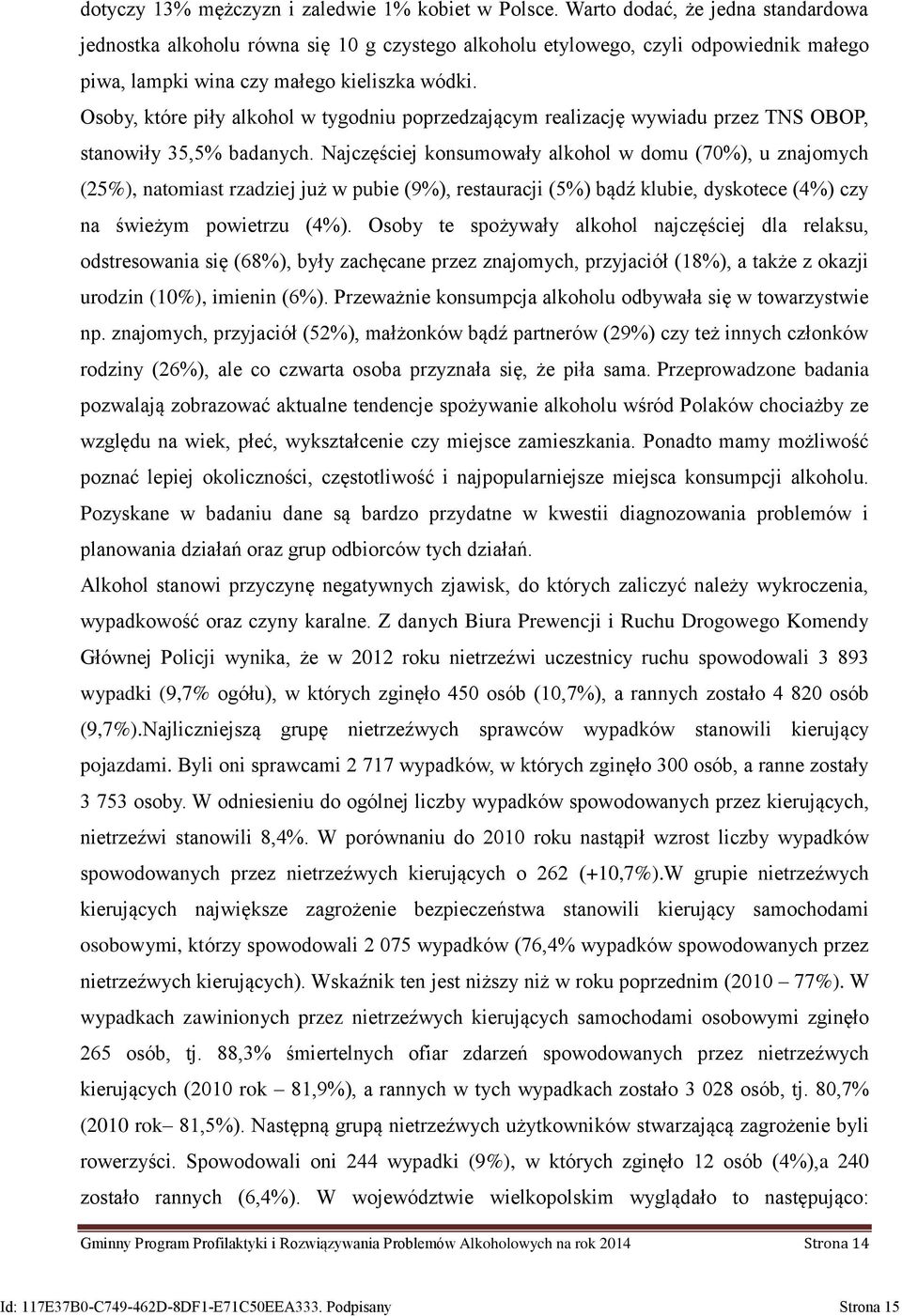 Osoby, które piły alkohol w tygodniu poprzedzającym realizację wywiadu przez TNS OBOP, stanowiły 35,5% badanych.