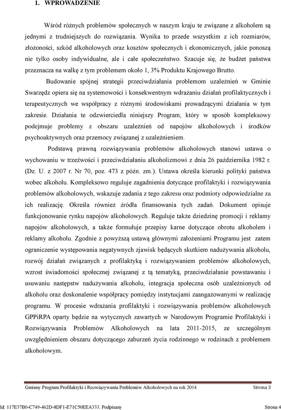 Szacuje się, że budżet państwa przeznacza na walkę z tym problemem około 1, 3% Produktu Krajowego Brutto.