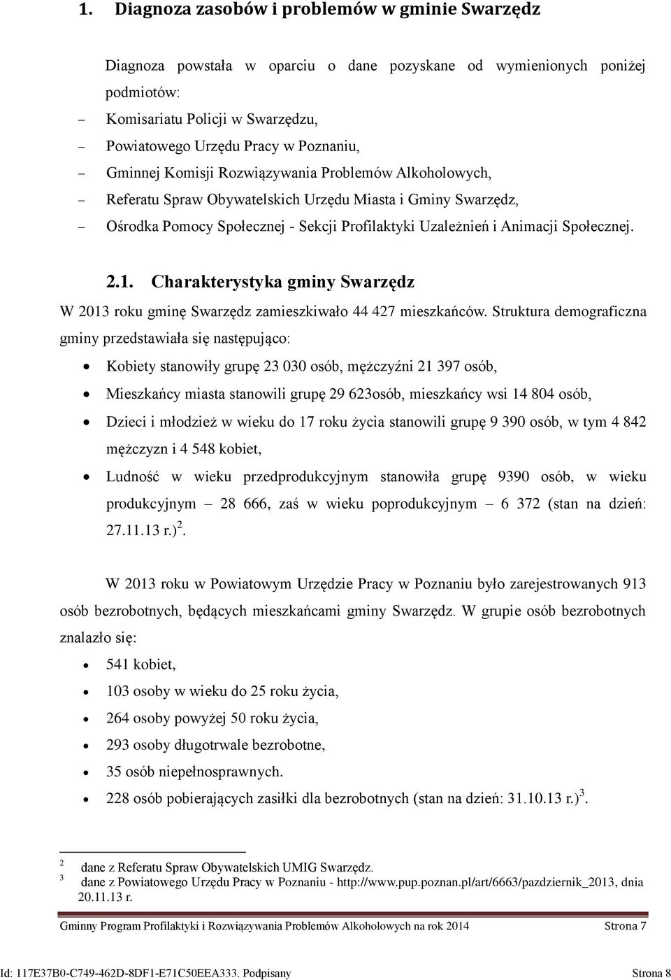 1. Charakterystyka gminy Swarzędz W 2013 roku gminę Swarzędz zamieszkiwało 44 427 mieszkańców.