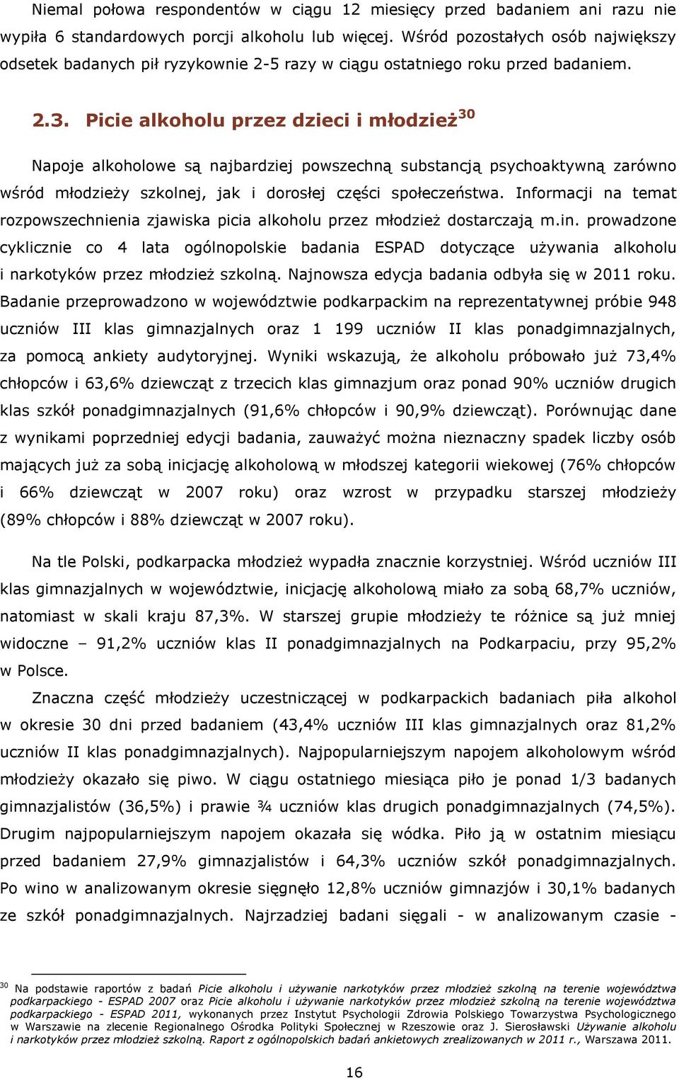 Picie alkoholu przez dzieci i młodzież 30 Napoje alkoholowe są najbardziej powszechną substancją psychoaktywną zarówno wśród młodzieży szkolnej, jak i dorosłej części społeczeństwa.