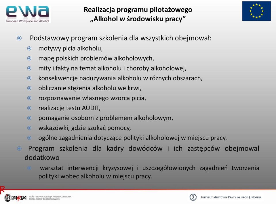 picia, realizację testu AUDIT, pomaganie osobom z problemem alkoholowym, wskazówki, gdzie szukać pomocy, ogólne zagadnienia dotyczące polityki alkoholowej w miejscu pracy.