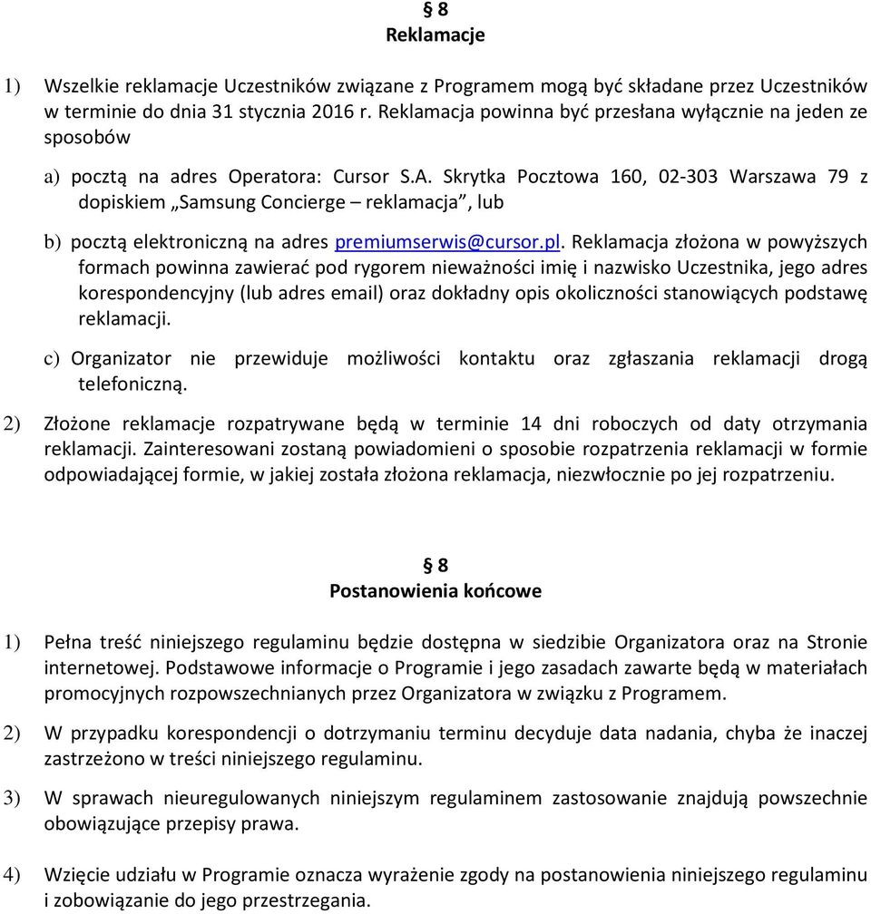 Skrytka Pocztowa 160, 02-303 Warszawa 79 z dopiskiem Samsung Concierge reklamacja, lub b) pocztą elektroniczną na adres premiumserwis@cursor.pl.