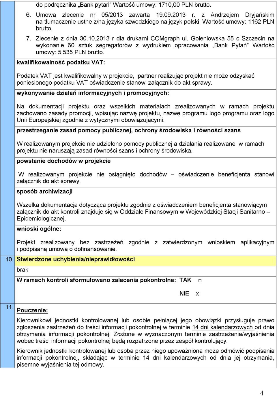 Goleniowska 55 c Szczecin na wykonanie 60 sztuk segregatorów z wydrukiem opracowania Bank Pytań Wartość umowy: 5 535 PLN brutto.