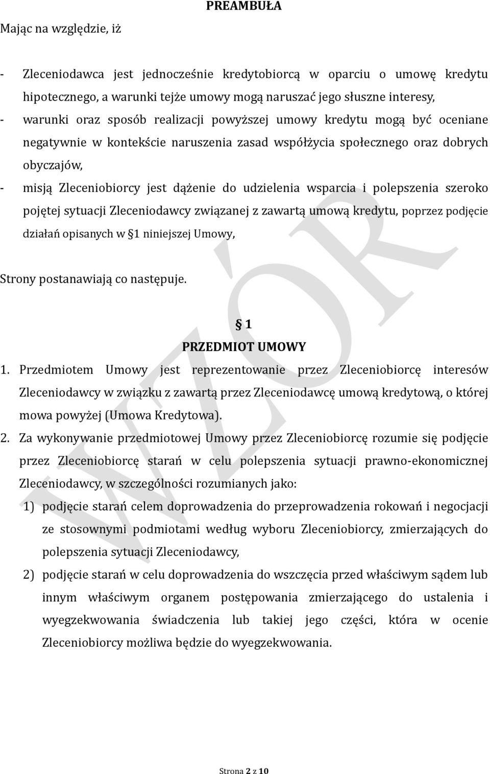 udzielenia wsparcia i polepszenia szeroko pojętej sytuacji Zleceniodawcy związanej z zawartą umową kredytu, poprzez podjęcie działan opisanych w 1 niniejszej Umowy, Strony postanawiają co następuje.