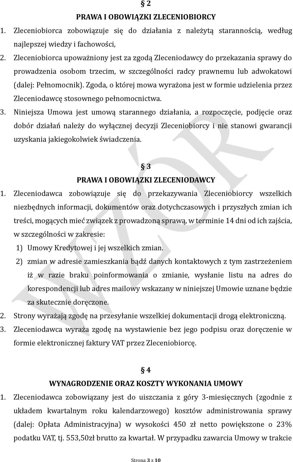 Zgoda, o kto rej mowa wyraz ona jest w formie udzielenia przez Zleceniodawcę stosownego pełnomocnictwa. 3.