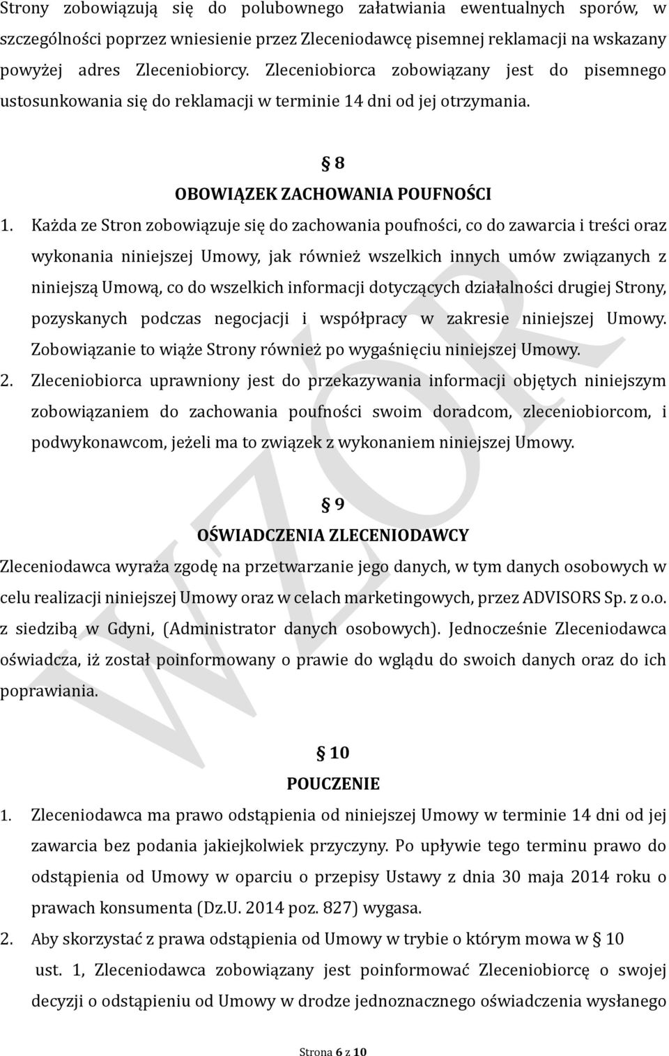 Kaz da ze Stron zobowiązuje się do zachowania poufnos ci, co do zawarcia i tres ci oraz wykonania niniejszej Umowy, jak ro wniez wszelkich innych umo w związanych z niniejszą Umową, co do wszelkich