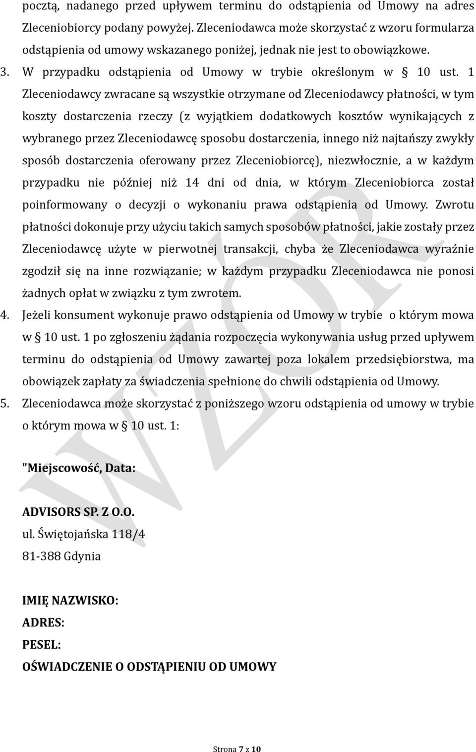 1 Zleceniodawcy zwracane są wszystkie otrzymane od Zleceniodawcy płatnos ci, w tym koszty dostarczenia rzeczy (z wyjątkiem dodatkowych koszto w wynikających z wybranego przez Zleceniodawcę sposobu