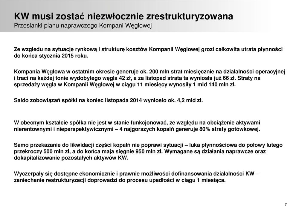 200 mln strat miesięcznie na działalności operacyjnej i traci na każdej tonie wydobytego węgla 42 zł, a za listopad strata ta wyniosła już 66 zł.