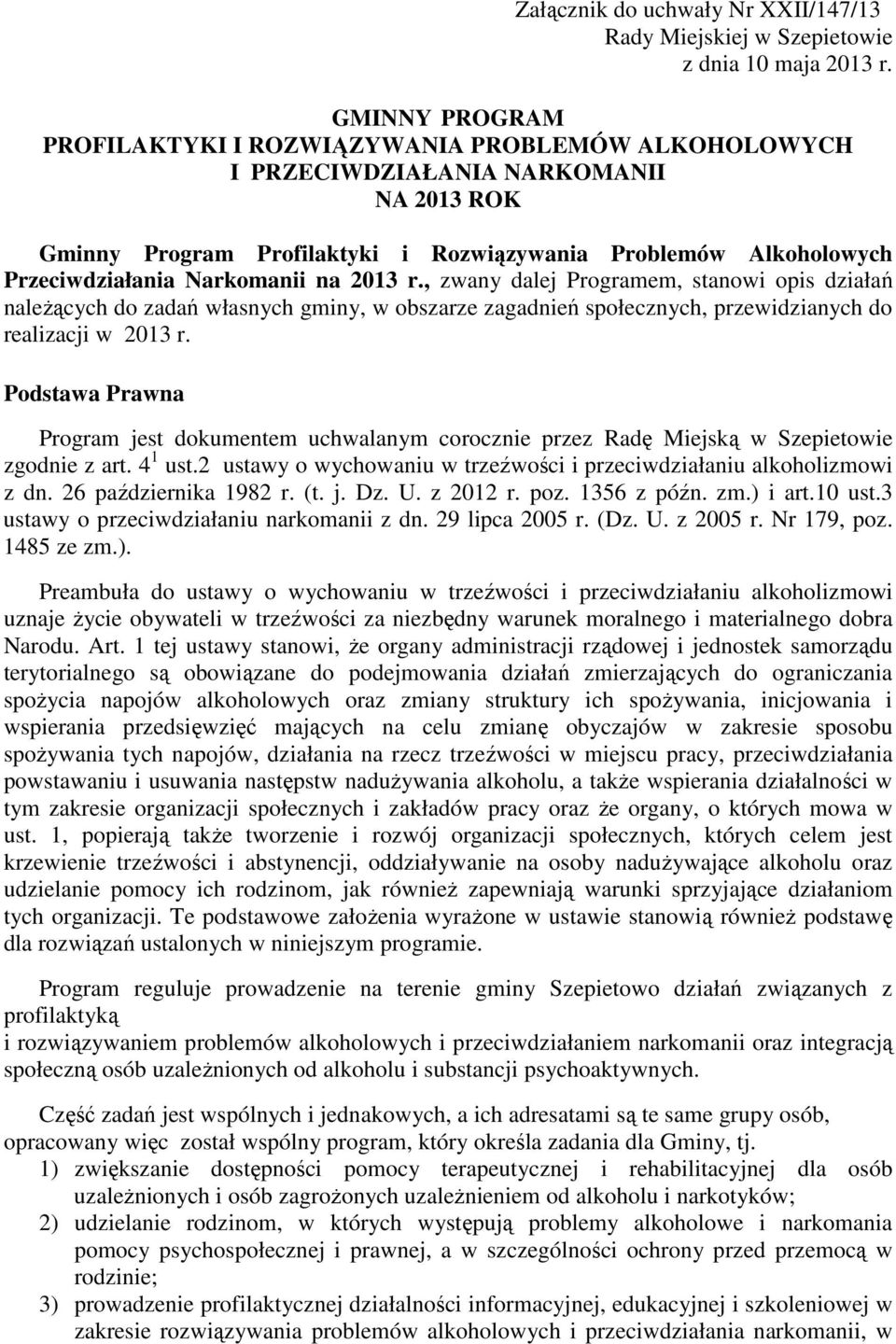 Narkomanii na 2013 r., zwany dalej Programem, stanowi opis działań należących do zadań własnych gminy, w obszarze zagadnień społecznych, przewidzianych do realizacji w 2013 r.