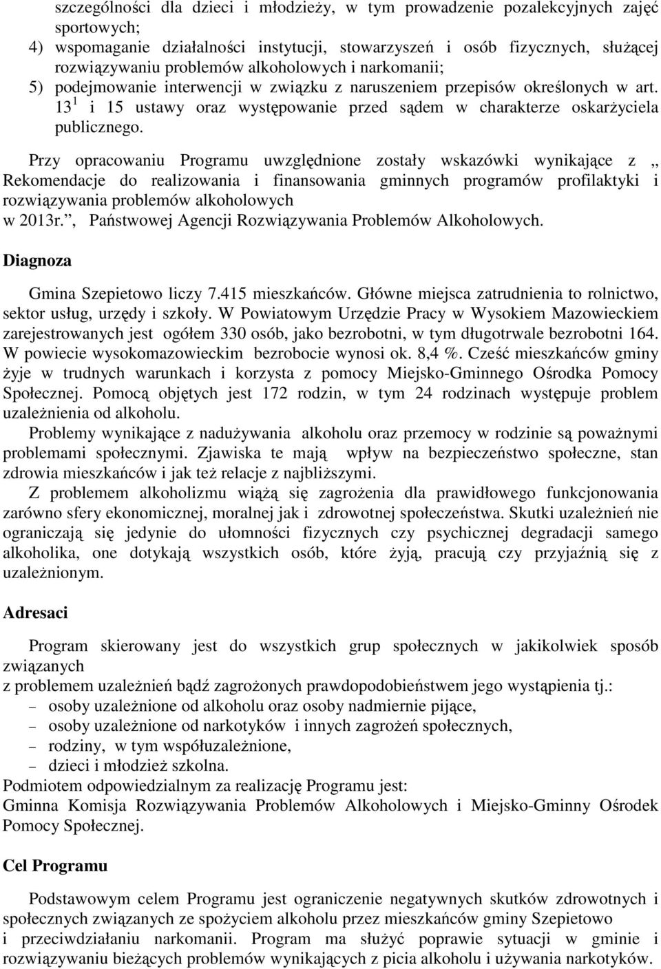 Przy opracowaniu Programu uwzględnione zostały wskazówki wynikające z Rekomendacje do realizowania i finansowania gminnych programów profilaktyki i rozwiązywania problemów alkoholowych w 2013r.