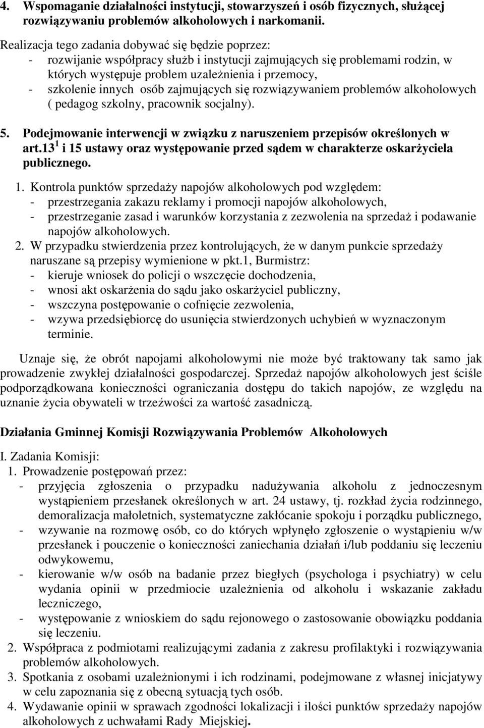 innych osób zajmujących się rozwiązywaniem problemów alkoholowych ( pedagog szkolny, pracownik socjalny). 5. Podejmowanie interwencji w związku z naruszeniem przepisów określonych w art.