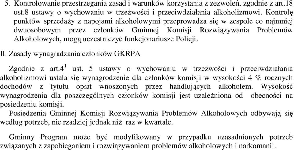 funkcjonariusze Policji. II. Zasady wynagradzania członków GKRPA Zgodnie z art.4 1 ust.