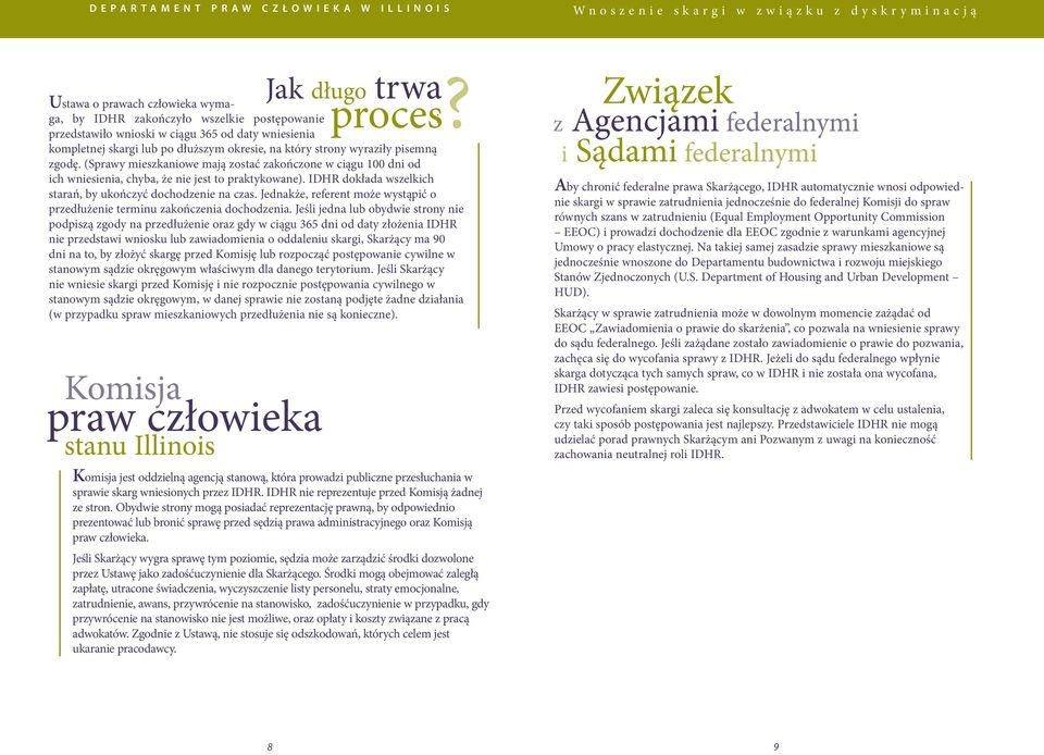 Jednakże, referent może wystąpić o przedłużenie terminu zakończenia dochodzenia.