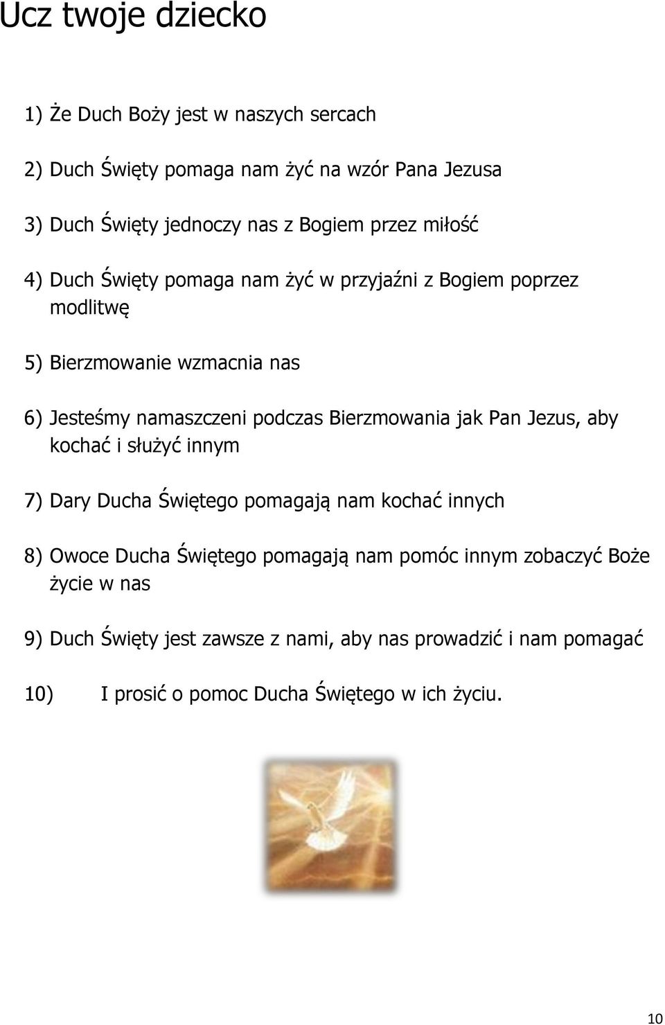 Bierzmowania jak Pan Jezus, aby kochać i służyć innym 7) Dary Ducha Świętego pomagają nam kochać innych 8) Owoce Ducha Świętego pomagają nam
