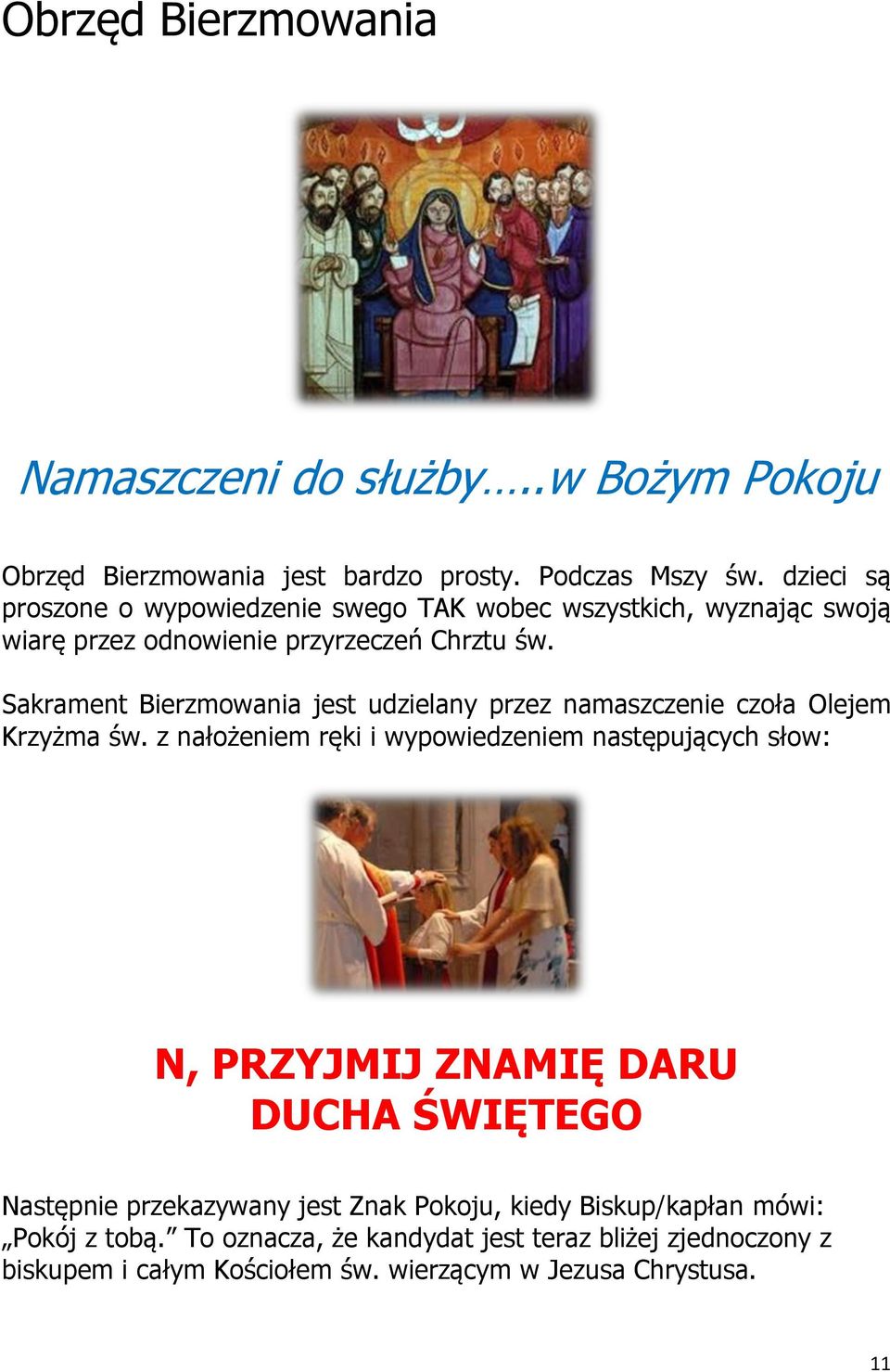 Sakrament Bierzmowania jest udzielany przez namaszczenie czoła Olejem Krzyżma św.