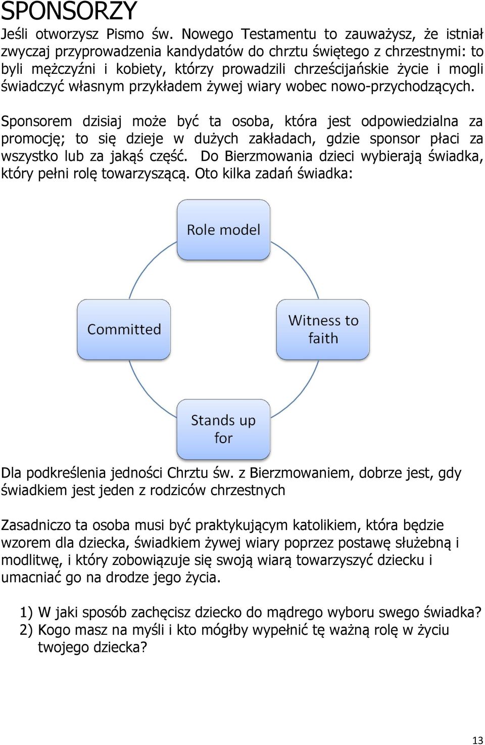 własnym przykładem żywej wiary wobec nowo-przychodzących.