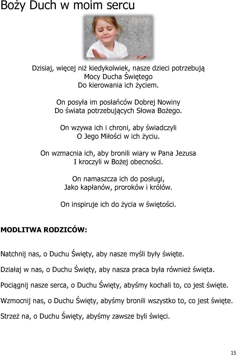 On wzmacnia ich, aby bronili wiary w Pana Jezusa I kroczyli w Bożej obecności. On namaszcza ich do posługi, Jako kapłanów, proroków i królów. On inspiruje ich do życia w świętości.