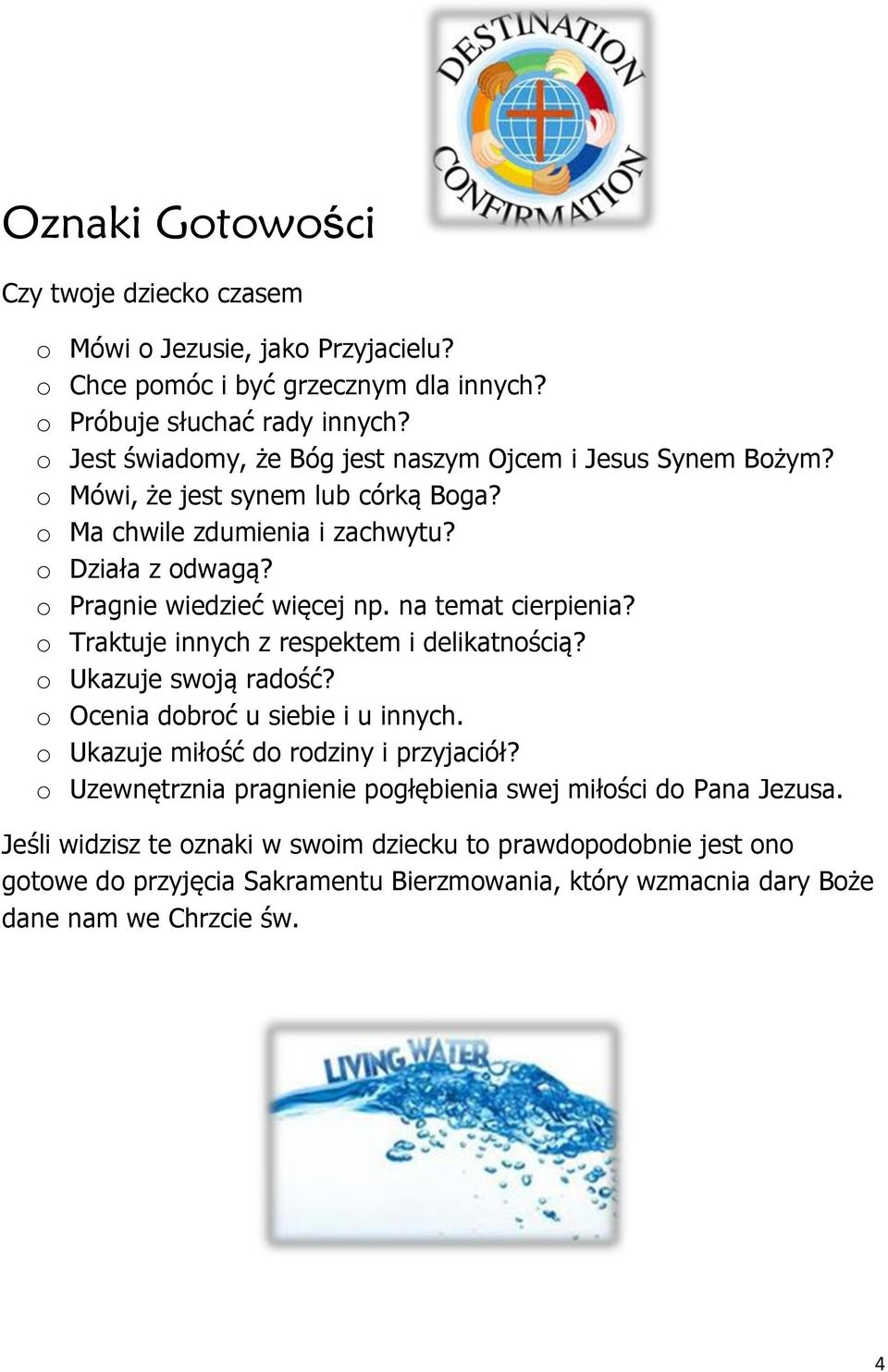 na temat cierpienia? o Traktuje innych z respektem i delikatnością? o Ukazuje swoją radość? o Ocenia dobroć u siebie i u innych. o Ukazuje miłość do rodziny i przyjaciół?