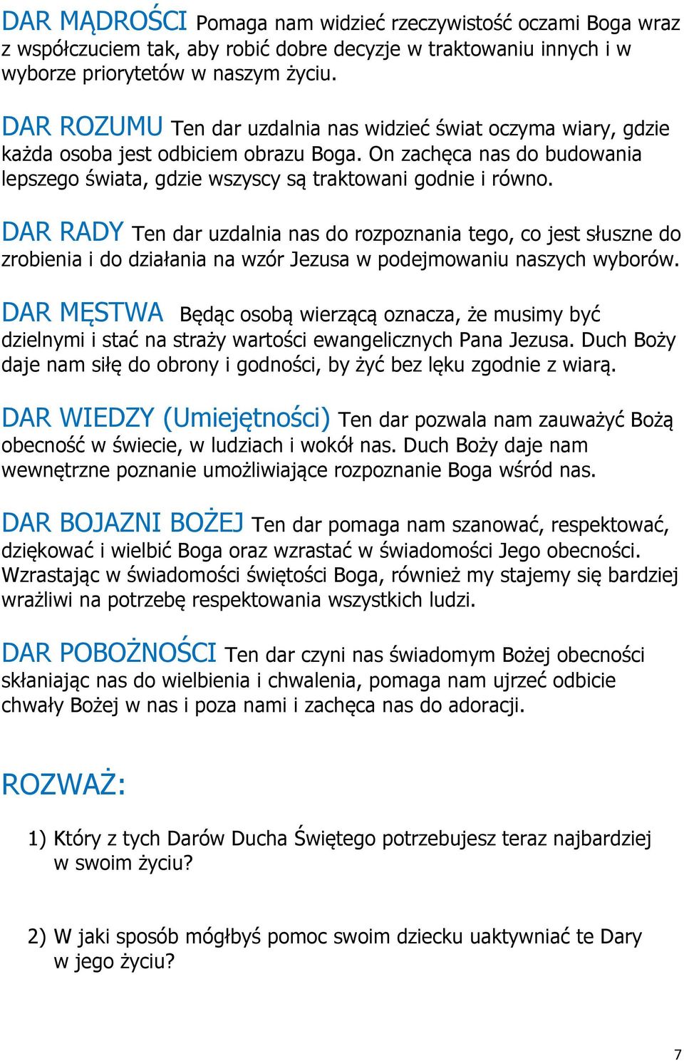 DAR RADY Ten dar uzdalnia nas do rozpoznania tego, co jest słuszne do zrobienia i do działania na wzór Jezusa w podejmowaniu naszych wyborów.