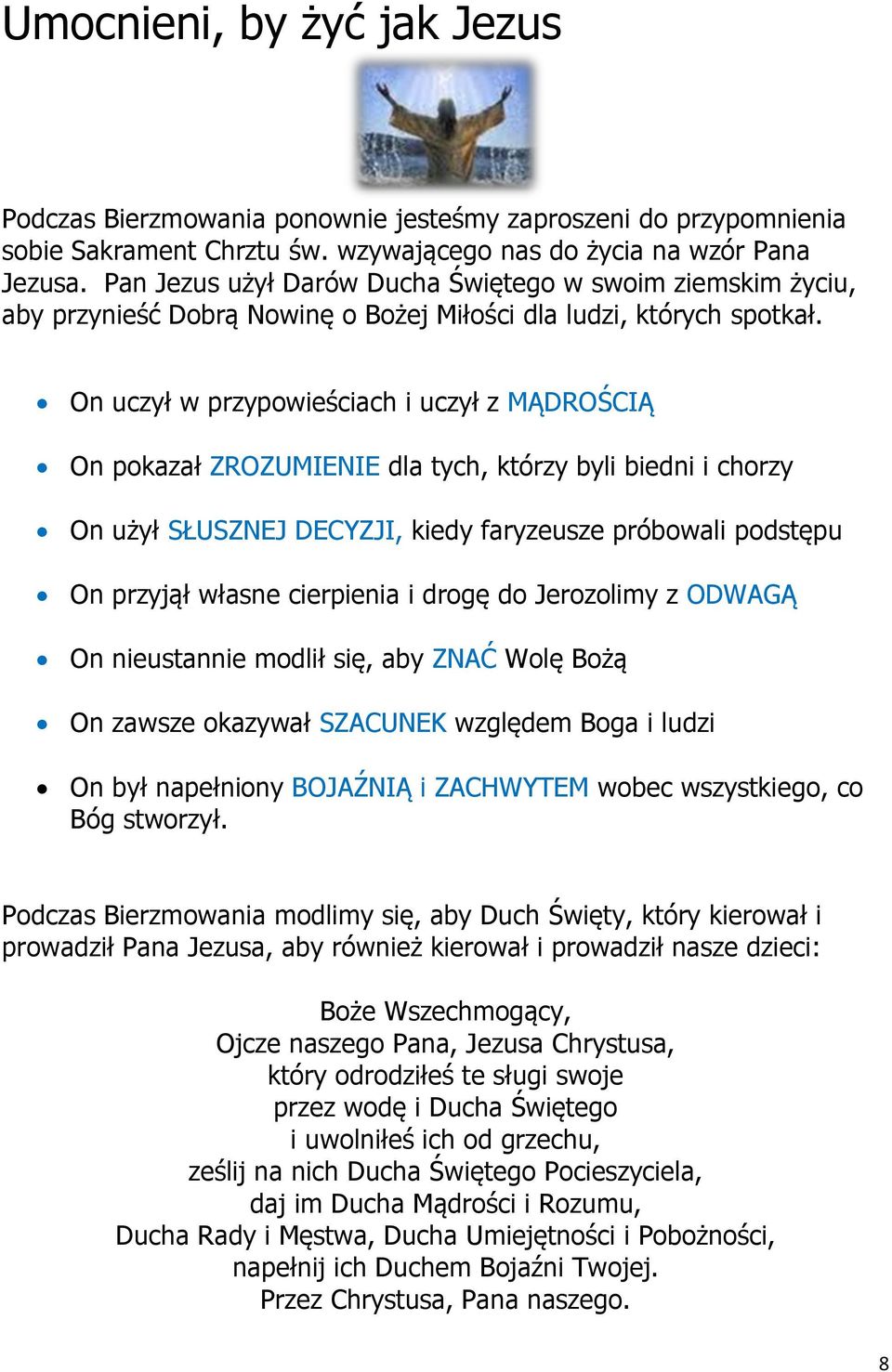 On uczył w przypowieściach i uczył z MĄDROŚCIĄ On pokazał ZROZUMIENIE dla tych, którzy byli biedni i chorzy On użył SŁUSZNEJ DECYZJI, kiedy faryzeusze próbowali podstępu On przyjął własne cierpienia