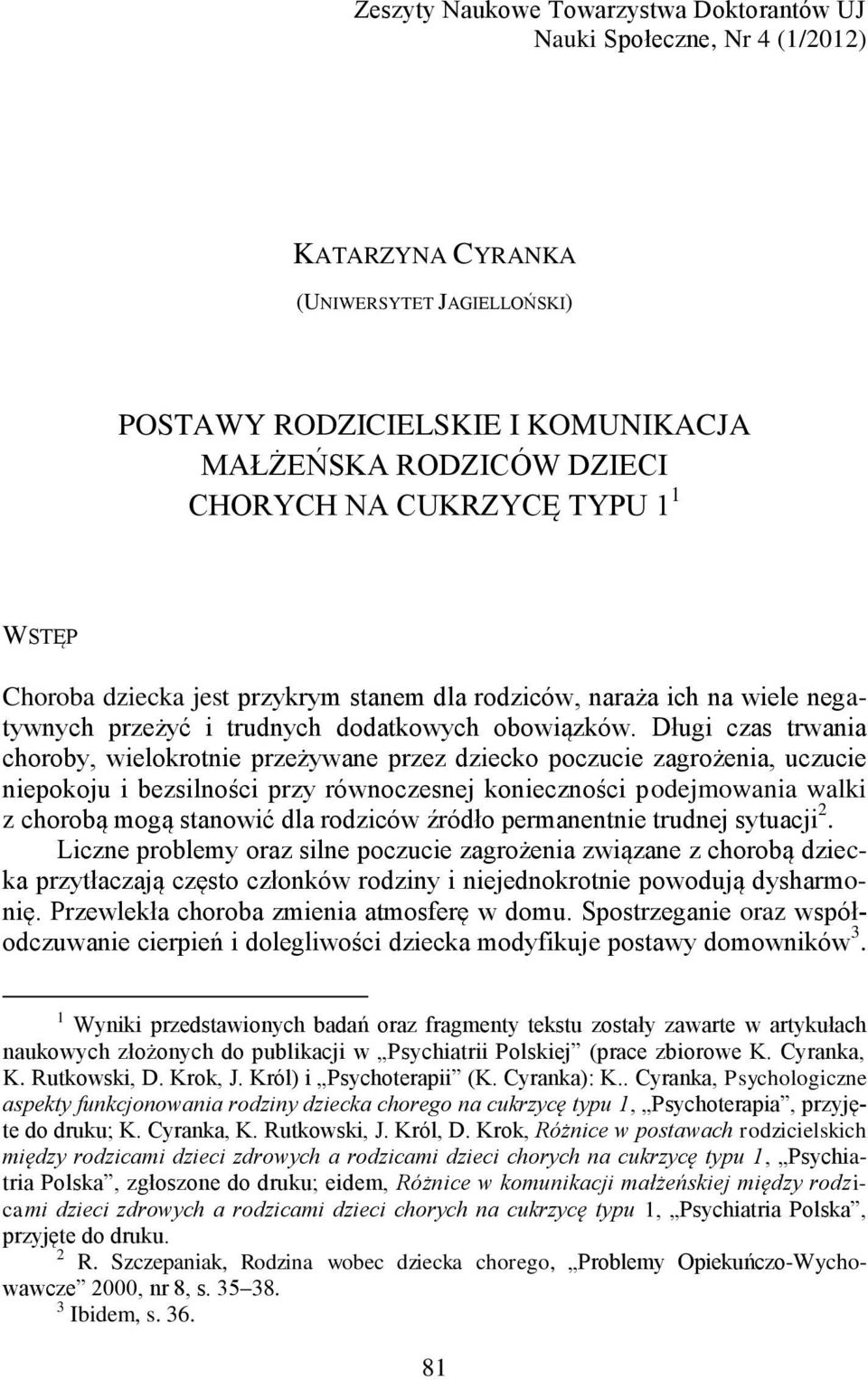 Długi czas trwania choroby, wielokrotnie przeżywane przez dziecko poczucie zagrożenia, uczucie niepokoju i bezsilności przy równoczesnej konieczności podejmowania walki z chorobą mogą stanowić dla