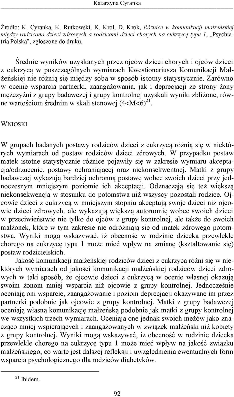 Średnie wyników uzyskanych przez ojców dzieci chorych i ojców dzieci z cukrzycą w poszczególnych wymiarach Kwestionariusza Komunikacji Małżeńskiej nie różnią się między sobą w sposób istotny