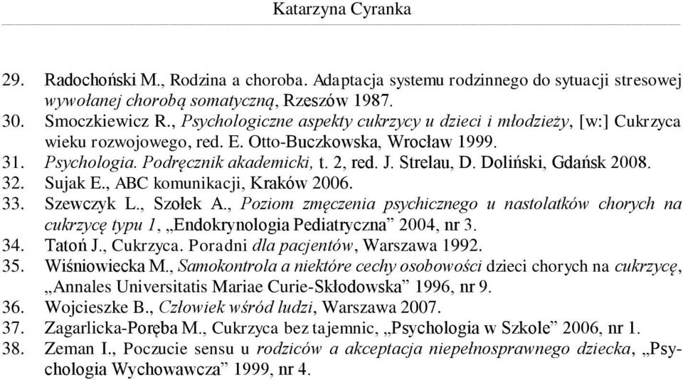 Doliński, Gdańsk 2008. 32. Sujak E., ABC komunikacji, Kraków 2006. 33. Szewczyk L., Szołek A.