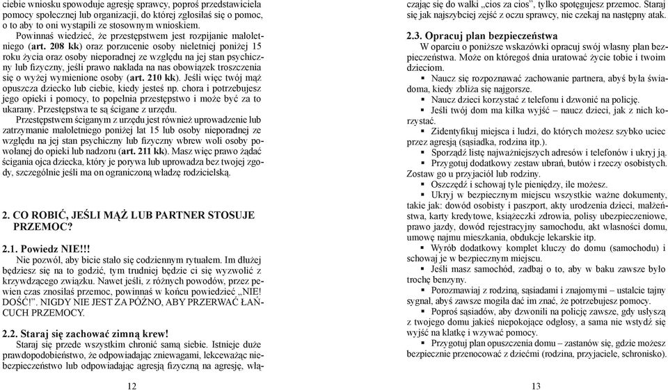 208 kk) oraz porzucenie osoby nieletniej poniżej 15 roku życia oraz osoby nieporadnej ze względu na jej stan psychiczny lub fizyczny, jeśli prawo nakłada na nas obowiązek troszczenia się o wyżej