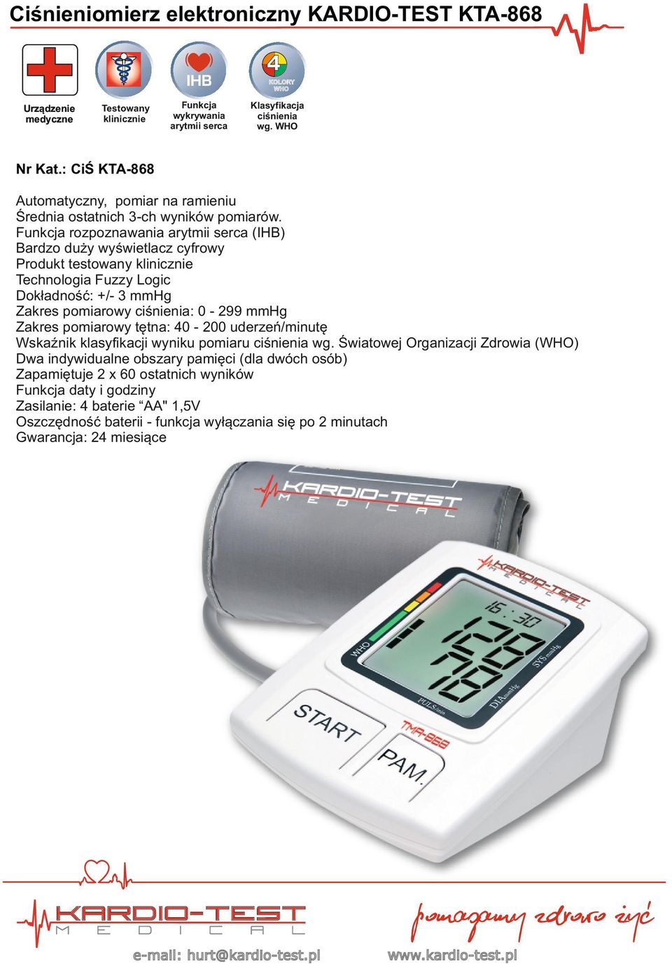 Funkcja rozpoznawania arytmii serca (IHB) Bardzo duży wyświetlacz cyfrowy Produkt testowany Technologia Fuzzy Logic Dokładność: +/- 3 mmhg Zakres pomiarowy ciśnienia: 0-299 mmhg