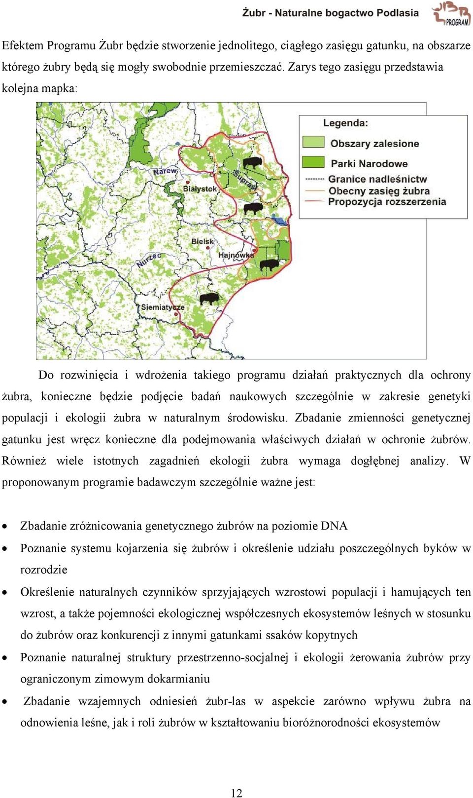 genetyki populacji i ekologii żubra w naturalnym środowisku. Zbadanie zmienności genetycznej gatunku jest wręcz konieczne dla podejmowania właściwych działań w ochronie żubrów.