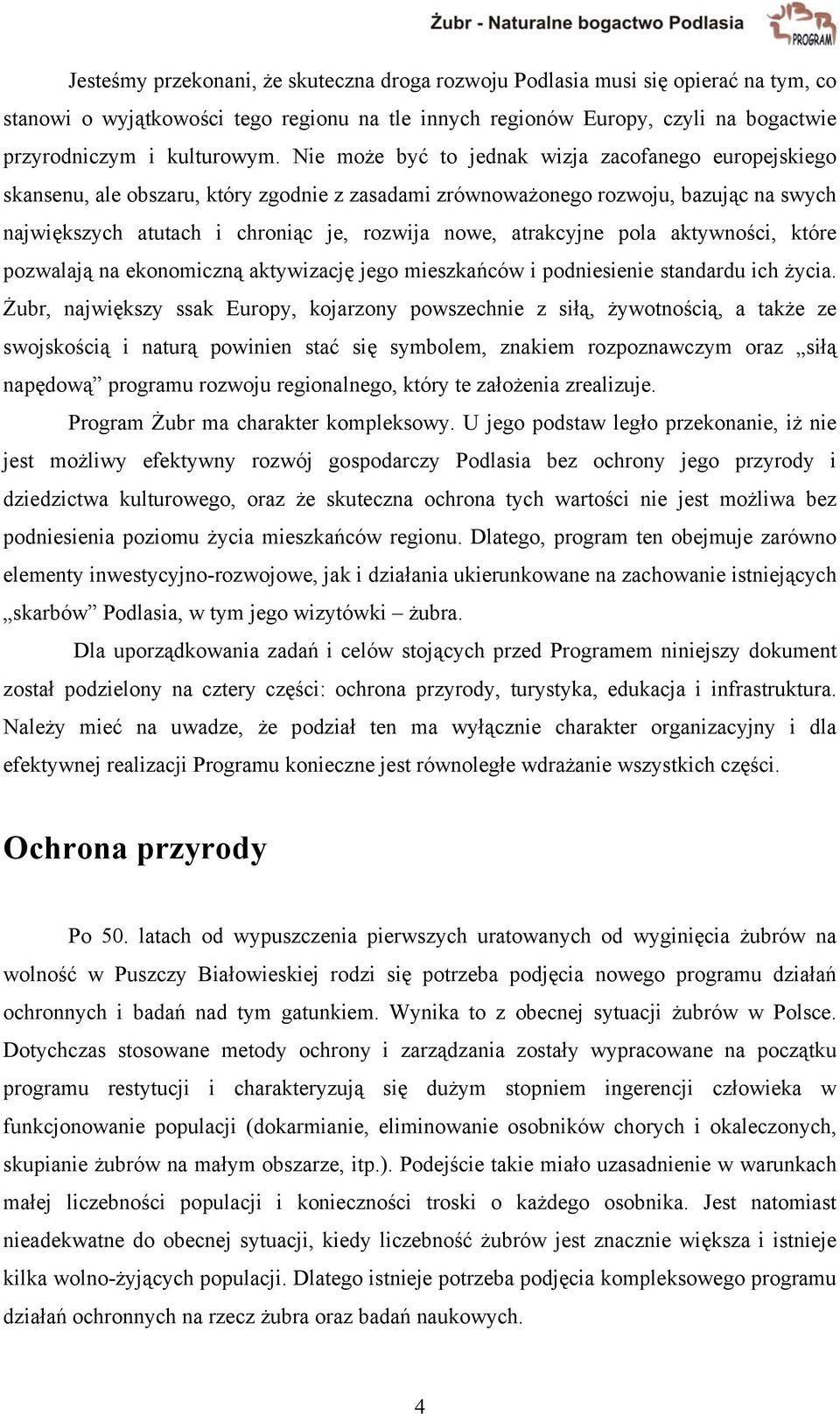 atrakcyjne pola aktywności, które pozwalają na ekonomiczną aktywizację jego mieszkańców i podniesienie standardu ich życia.