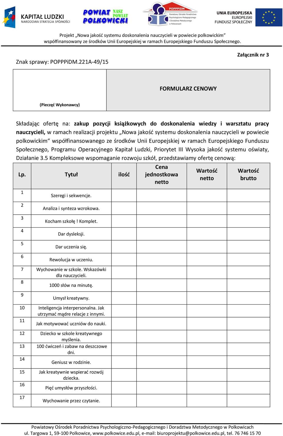 jakość systemu doskonalenia nauczycieli w powiecie polkowickim współfinansowanego ze środków Unii Europejskiej w ramach Europejskiego Funduszu Społecznego, Programu Operacyjnego Kapitał Ludzki,