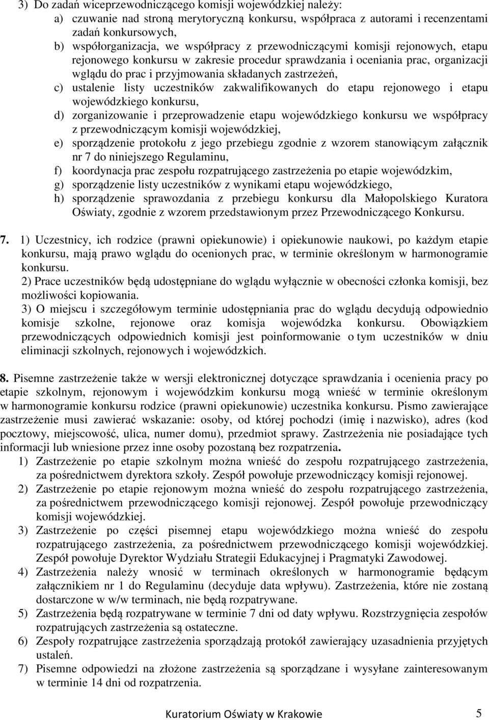 uczestników zakwalifikowanych do etapu rejonowego i etapu wojewódzkiego konkursu, d) zorganizowanie i przeprowadzenie etapu wojewódzkiego konkursu we współpracy z przewodniczącym komisji