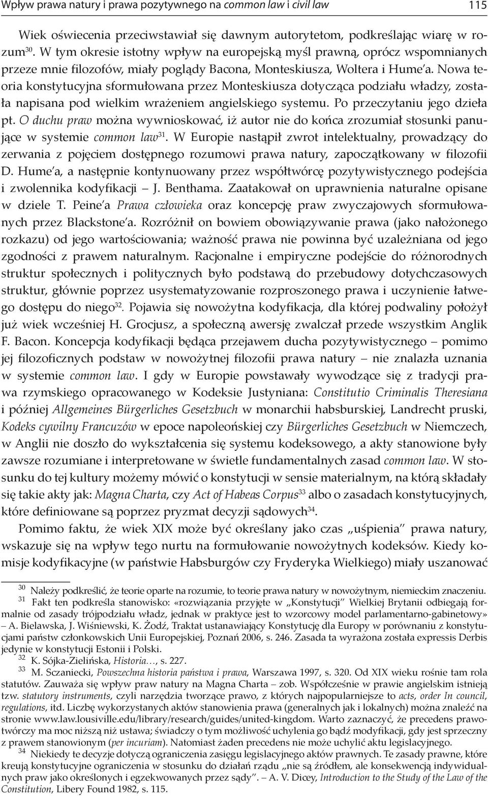 Nowa teoria konstytucyjna sformułowana przez Monteskiusza dotycząca podziału władzy, została napisana pod wielkim wrażeniem angielskiego systemu. Po przeczytaniu jego dzieła pt.