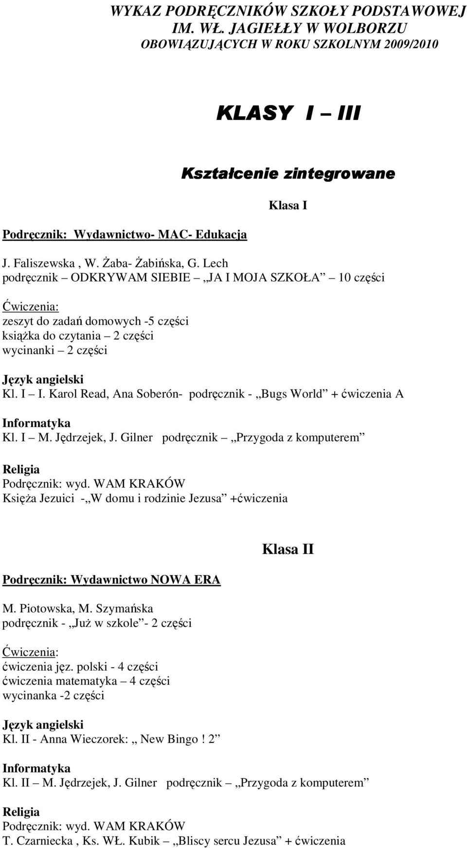 Karol Read, Ana Soberón- podręcznik - Bugs World + ćwiczenia A Kl. I M. Jędrzejek, J. Gilner podręcznik Przygoda z komputerem wyd.