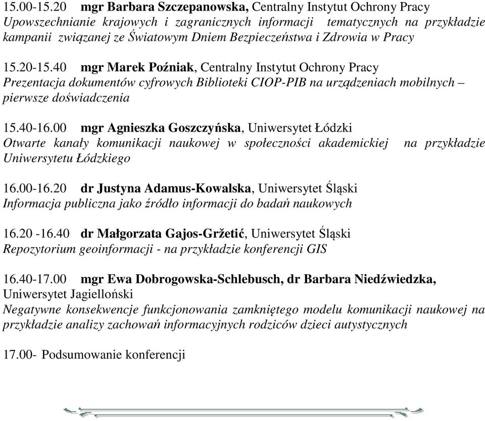 Zdrowia w Pracy 15.20-15.40 mgr Marek Poźniak, Centralny Instytut Ochrony Pracy Prezentacja dokumentów cyfrowych Biblioteki CIOP-PIB na urządzeniach mobilnych pierwsze doświadczenia 15.40-16.