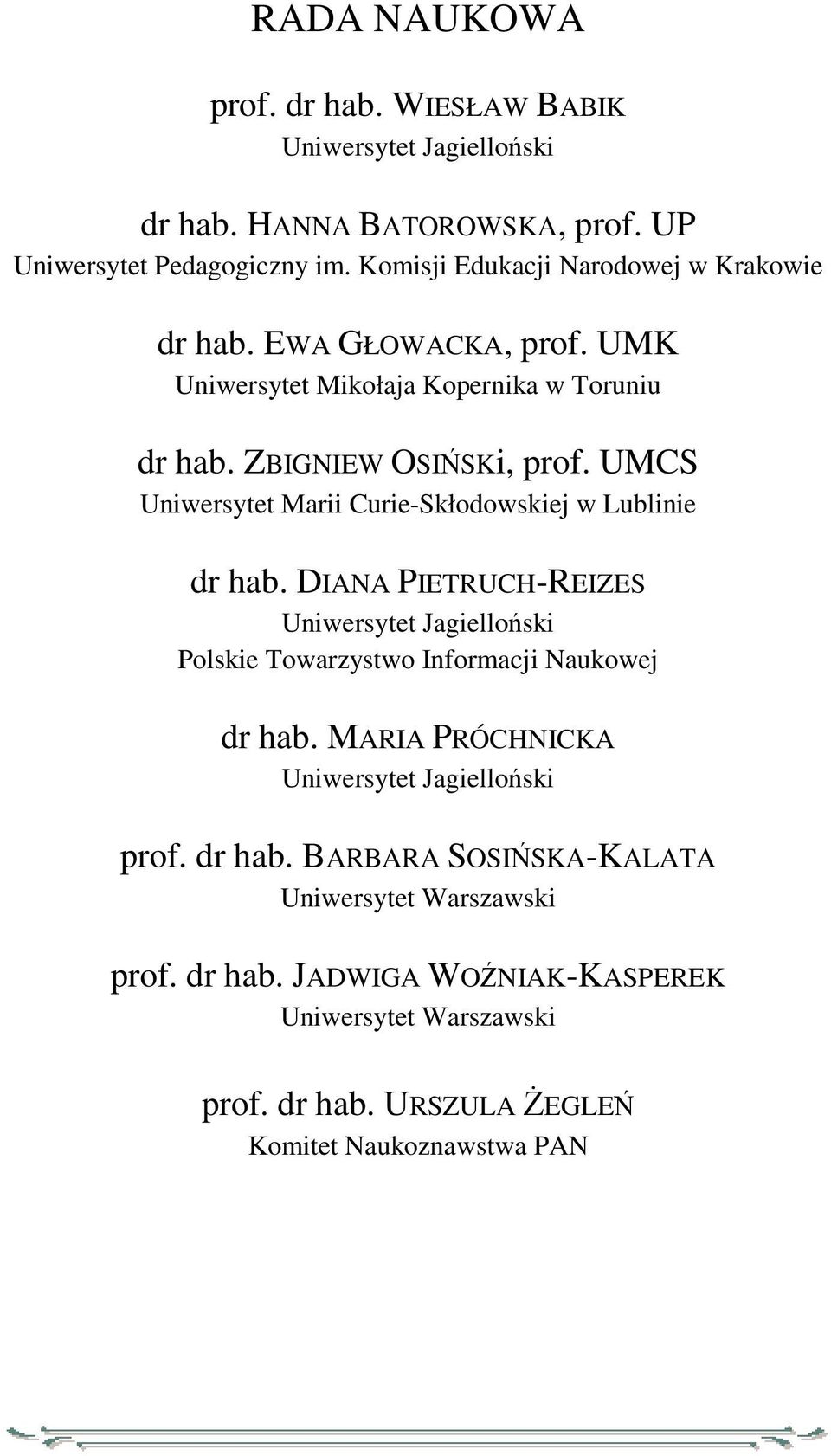 UMCS Uniwersytet Marii Curie-Skłodowskiej w Lublinie dr hab. DIANA PIETRUCH-REIZES Uniwersytet Jagielloński Polskie Towarzystwo Informacji Naukowej dr hab.