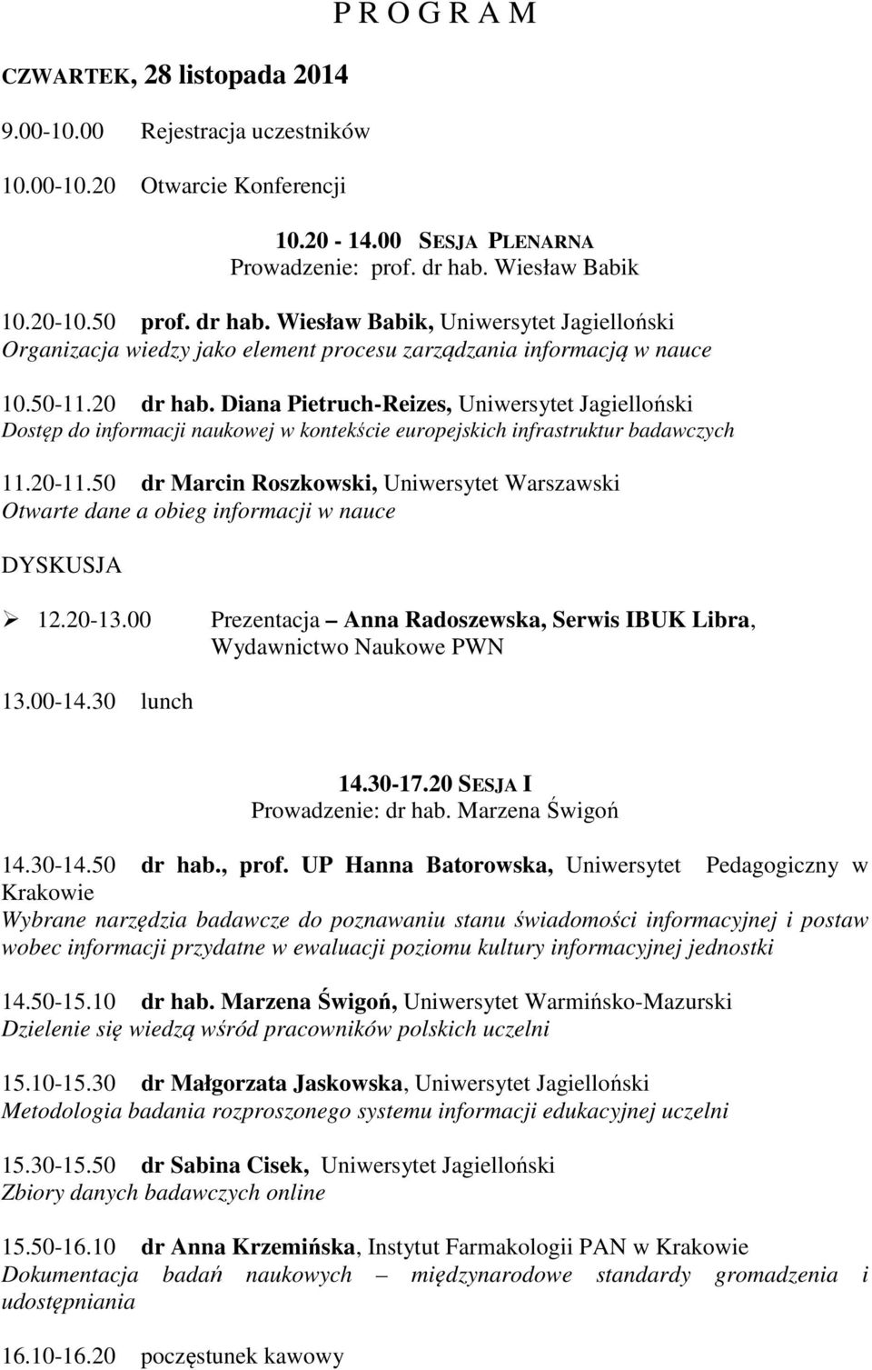 Diana Pietruch-Reizes, Uniwersytet Jagielloński Dostęp do informacji naukowej w kontekście europejskich infrastruktur badawczych 11.20-11.